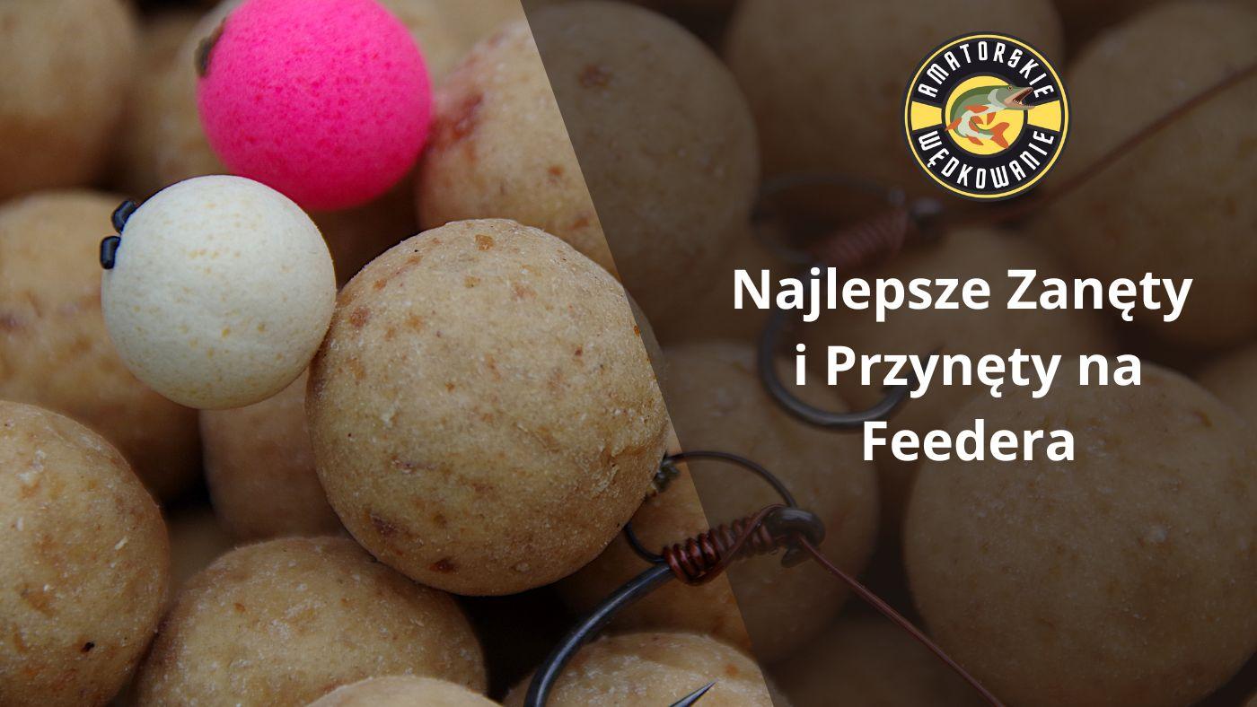 Najlepsze Zanęty i Przynęty na Feedera