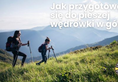 Jak przygotować się do pieszej wędrówki w góry?